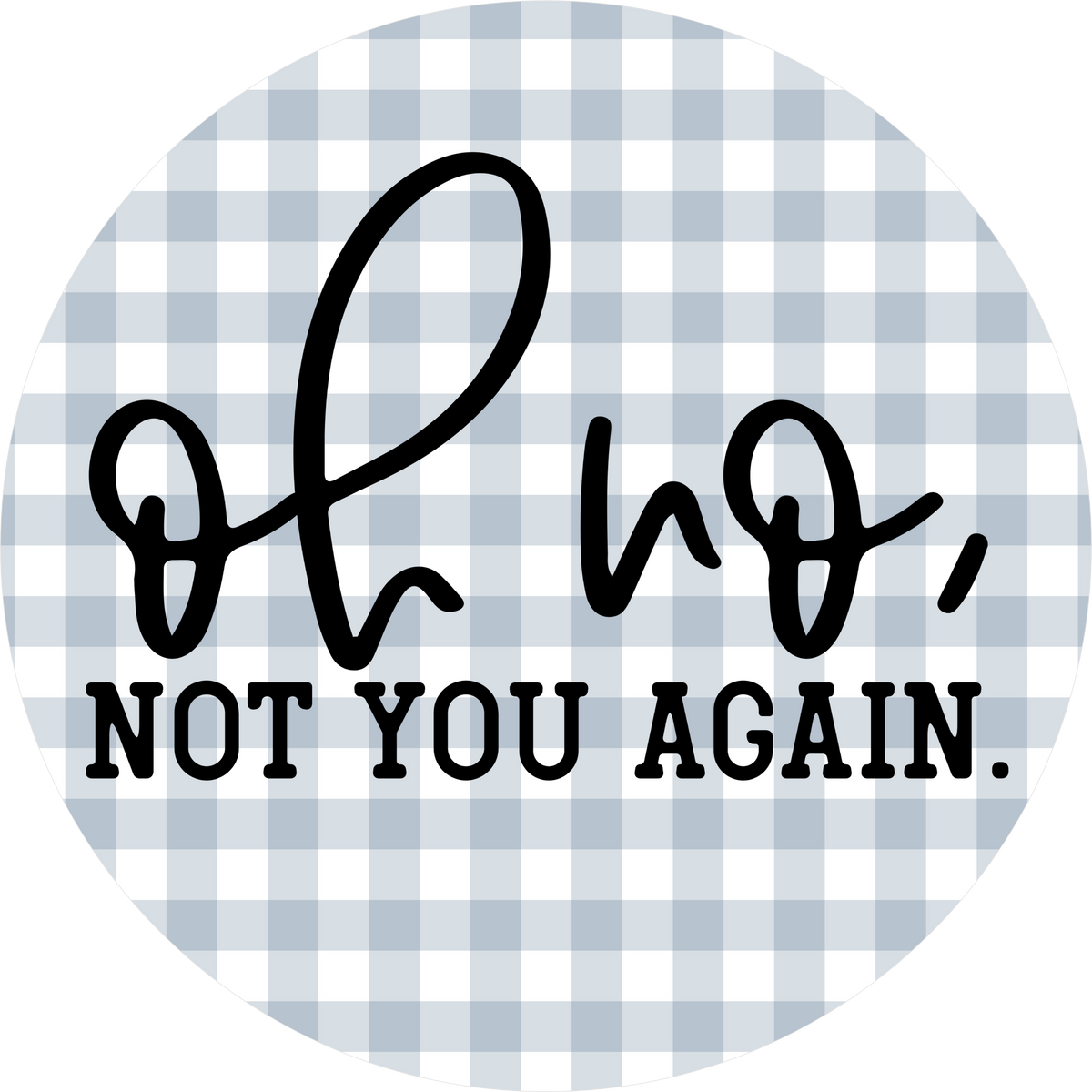 Funny Sign, Oh No Not You, DECOE-5331-DH, 18" Door Hanger — DecoExchange®