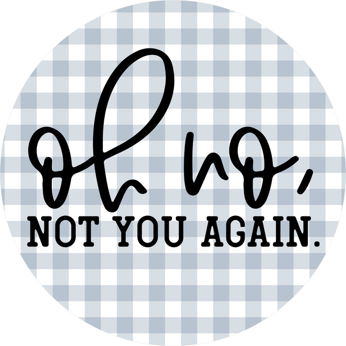 Funny Sign, Oh No Not You, DECOE-5331-DH, 18" Door Hanger