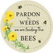 Bee Sign, Funny Sign, Spring Sign, Pardon The Weeds, DECOE-4062, 10" Metal Round