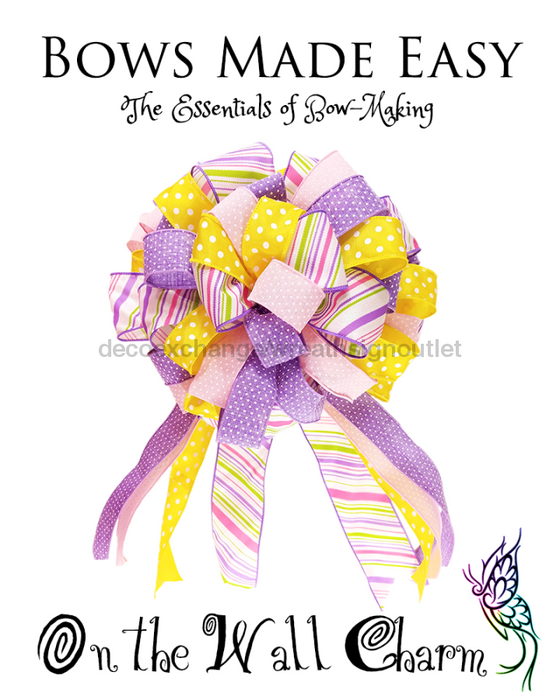 Bows Made Easy - The Essentials of Bow-making Featuring On The Wall Charm - DecoExchange