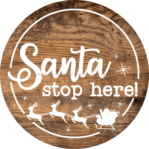 Christmas Door Hanger Santa Stop Here Wood Grain Decoe-2647 Round Sign 18