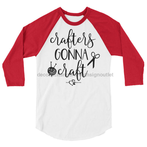 Crafters Gonna Craft - 3/4 sleeve raglan shirt - DecoExchange - DecoExchange