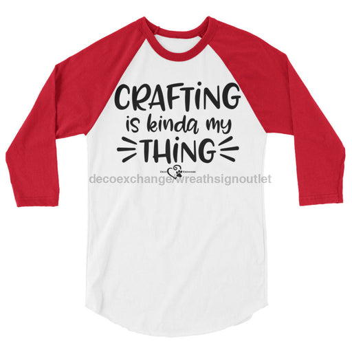 Crafting Is Kinda My Thing - Unisex 3/4 sleeve raglan shirt - DecoExchange - DecoExchange
