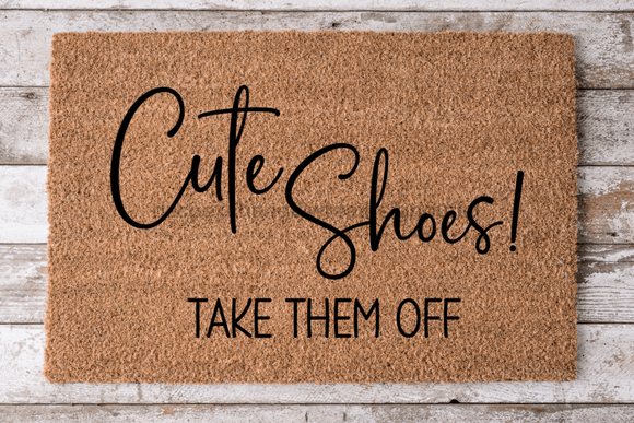 Cute Shoes Take Them Off - Funny Door Mat - 30x18