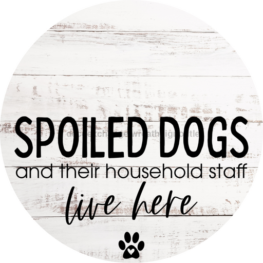 Dog Door Hanger Spoiled Dogs Dco-01091 Sign For Wreath 18 Round