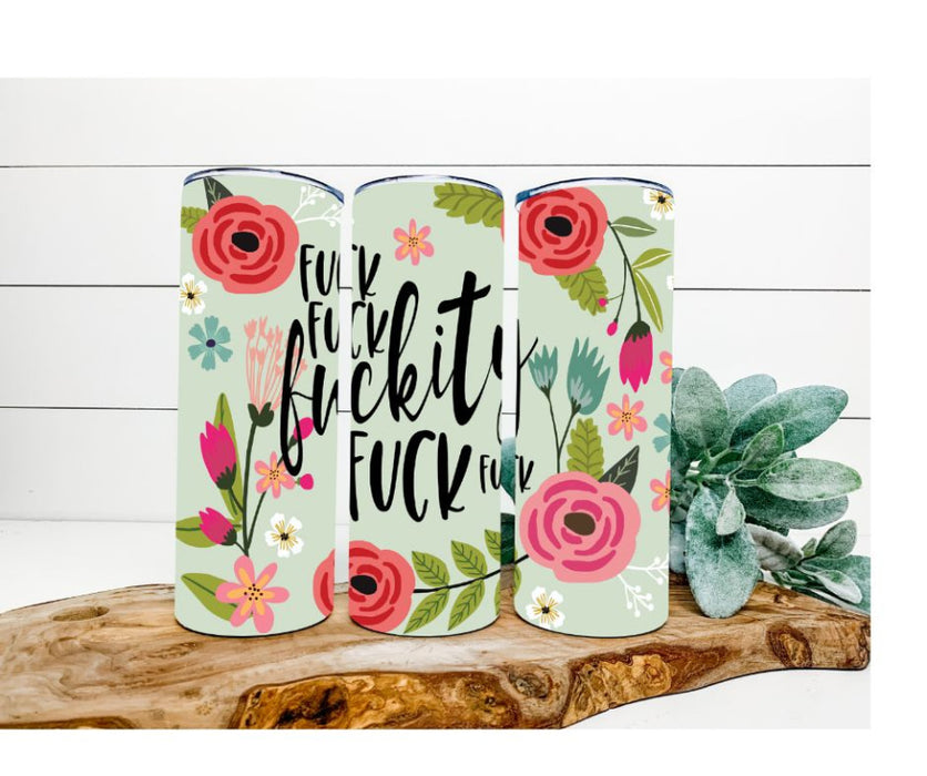 Fuckity Fuck Fuck Fuck Tumbler, Floral Tumbler 20 oz Skinny Tumbler DECOETUMBLER-210 - DecoExchange®