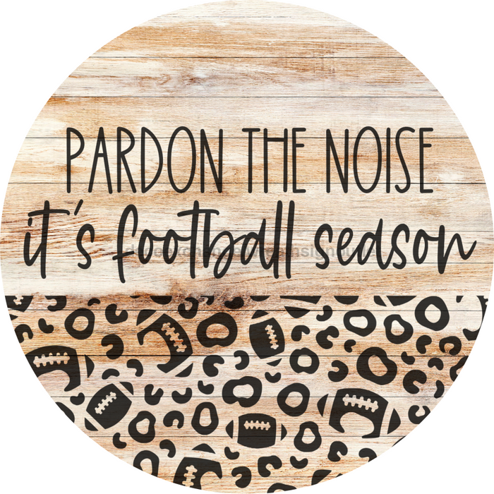 Football Door Hanger Pardon The Noise Dco-01045 Sign For Wreath 18 Round