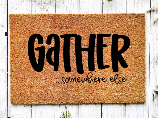 Funny Doormat, Coir Doormat, Welcome Mat, Housewarming Gift, Gather Doormat, Gather Somewhere Else Front Door Doormat, Welcome Doormat, New Homeowner Gift DECOE-CM-078 - DecoExchange®
