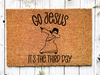 Funny Doormat, Coir Doormat, Welcome Mat, Housewarming Gift, Go Jesus, It's The Third Day Welcome Doormat, Go Jesus Front Door Doormat, Welcome Doormat, New Homeowner Gift DECOE-CM-098 - DecoExchange®