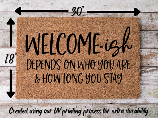Funny Doormat, Coir Doormat, Welcome Mat, Housewarming Gift, Welcome-ish Doormat, Front Door Doormat, Depends On Who You Are and How Long You Stay Doormat, New Homeowner Gift DECOE-CM-150 - DecoExchange®