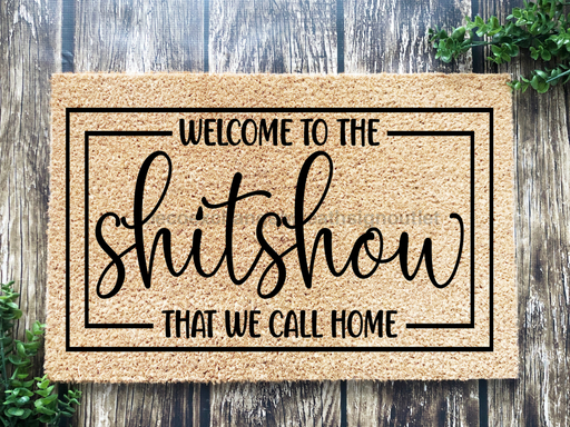 Funny Doormat, Coir Doormat, Welcome Mat, Housewarming Gift,  Welcome to the Shitshow We Call Home Doormat, Front Door Doormat,  Doormat, New Homeowner Gift DECOE-CM-133 - DecoExchange®