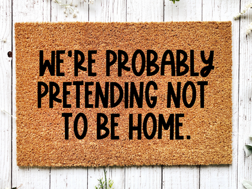 Funny Doormat, Coir Doormat, Welcome Mat, Housewarming Gift, We're Probably Pretending Not to Be Home Doormat,  Front Door Doormat, Welcome Doormat, New Homeowner Gift DECOE-CM-089 - DecoExchange®