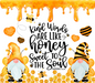 Honey and Gnomes Tumbler, Kind Words Are Like Honey, Sweet to the Soul Tumbler 20 oz Skinny Tumbler DECOETUMBLER-230 - DecoExchange®