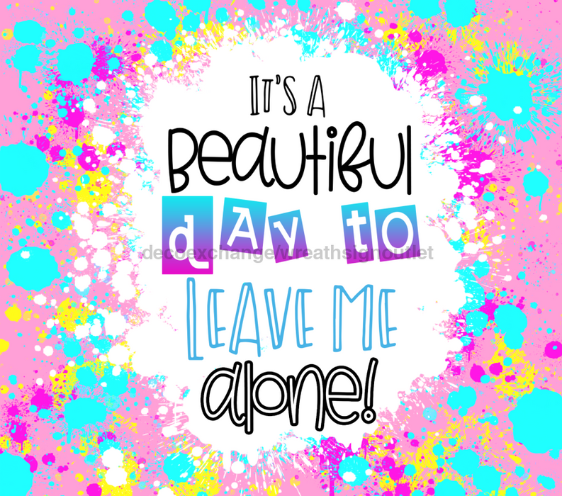 It's A Beautiful Day To Leave Me Alone Tumbler, Pink and Blue Tumbler 20 oz Skinny Tumbler DECOETUMBLER-231 - DecoExchange®