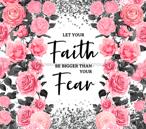 Let Your Faith Be Bigger Than Your Fear Tumbler, Rose Tumbler 20 oz Skinny Tumbler DECOETUMBLER-239 - DecoExchange®