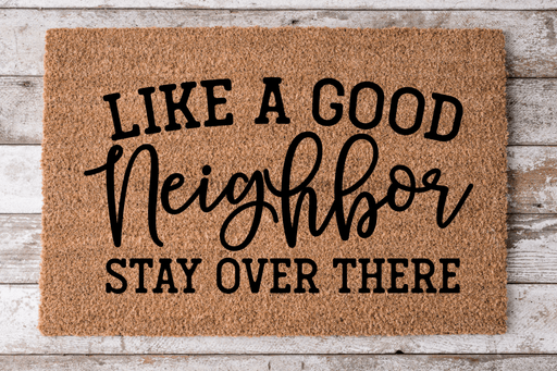 Like A Good Neighbor - Funny Door Mat - 30x18" Coir Door Mat - DECOE-CM-016 - DecoExchange