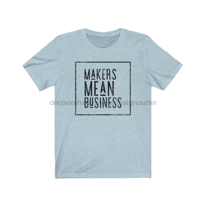 Makers Mean Business Unisex Jersey Short Sleeve Tee - DecoExchange