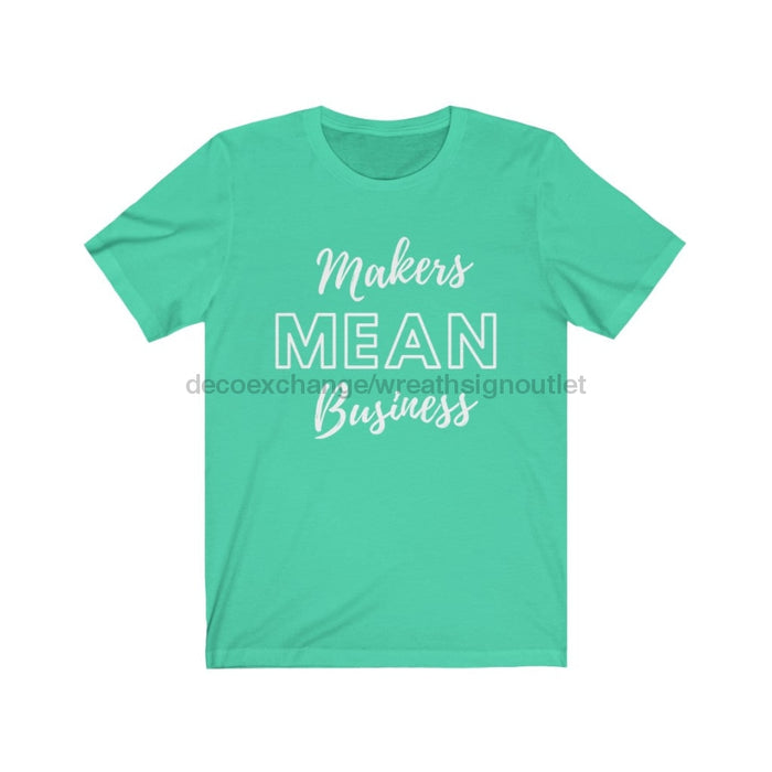 Makers Mean Business White Font Unisex Jersey Short Sleeve Tee - DecoExchange