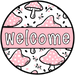 Pink Mushroom Welcome Sign, DCO-01308, Sign For Wreath, 10" Round Metal Sign - DecoExchange®