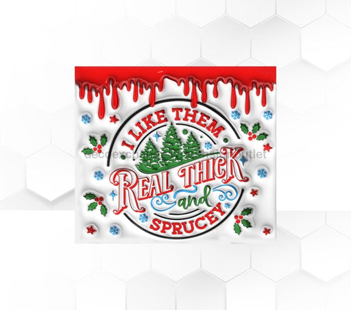 Real Thick And Sprucy Christmas Tumbler 20 Oz Skinny Decoetumbler-327