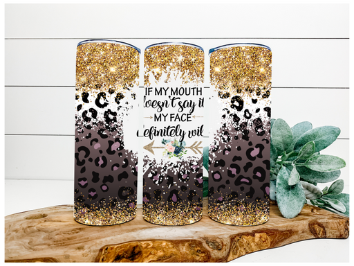 Sarcastic Tumbler, Funny Tumbler, Face Says It, 20 oz Skinny Tumbler DECOETUMBLER-132 - DecoExchange