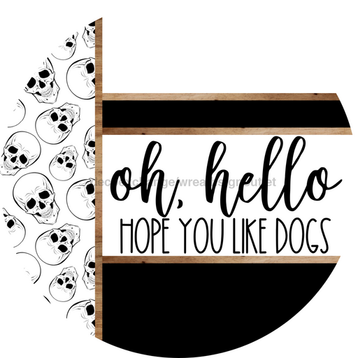 Skulls Door Hanger, Hello Like Dogs Door Hanger, DCO-01813-DH, 18" Round Wood