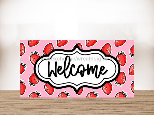 Strawberry Welcome Sign 6X12 Metal Decoe-4242