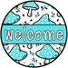 Teal Mushroom Welcome Sign, DCO-01311, Sign For Wreath, 10" Round Metal Sign - DecoExchange®
