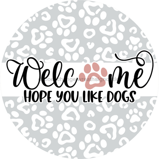 Wreath Sign, Dog Sign, Hope You Like Dogs, 10" Round Metal Sign DECOE-758, Sign For Wreath, DecoExchange - DecoExchange