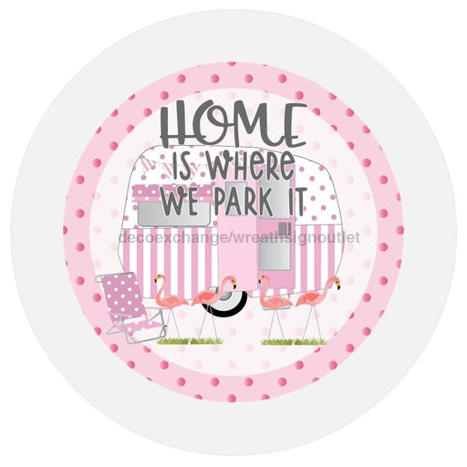 VINYL DECAL | HHOME IS WHERE YOU PARK IT | RV | WELCOME | EEVERYDAY | PINK | CAMPER - Unique in the Creek LTD