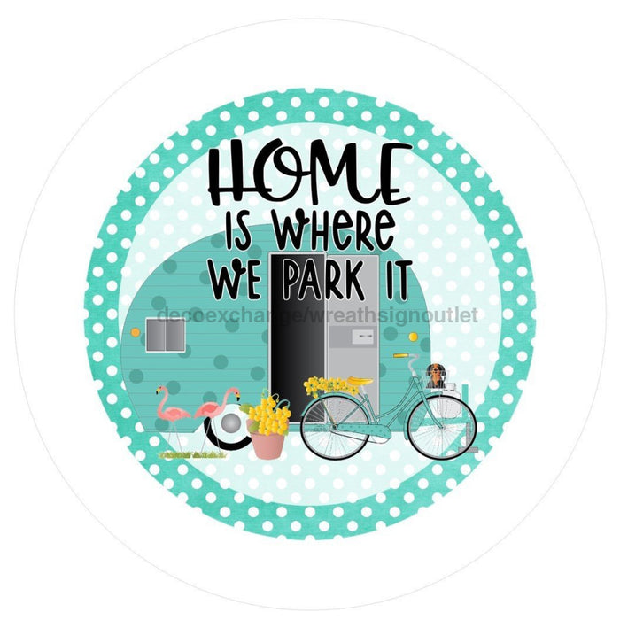 VINYL DECAL | HOME IS WHERE WE PARK IT | RV | WWELCOME | EVERYDAY | BLUE | CAMPER - Unique in the Creek LTD