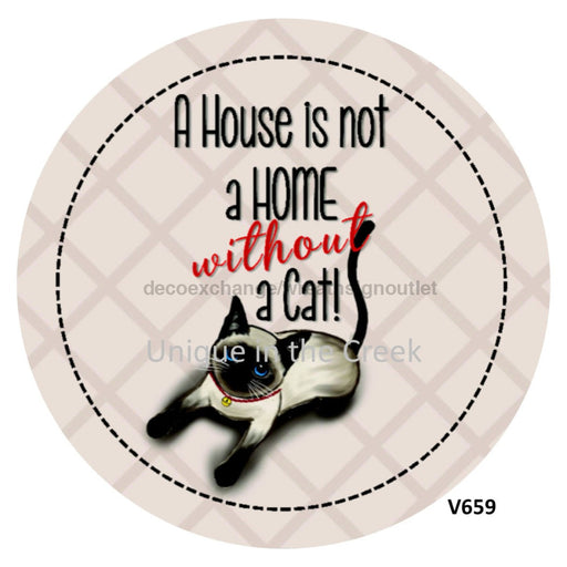 VINYL DECAL | HOUSE IS NOT A HOME WITHOUT A CAT | PETS | EVERYDAY 10.5’’ Vinyl Round 10.5’’ Vinyl Round