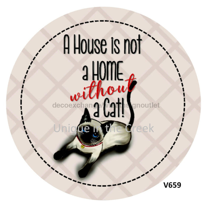 VINYL DECAL | HOUSE IS NOT A HOME WITHOUT A CAT | PETS | EVERYDAY 10.5’’ Vinyl Round 10.5’’ Vinyl Round