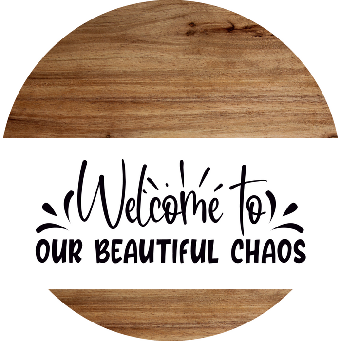 Welcome Sign Beautiful Chaos Everyday Decoe-4150-Dh 18 Wood Round