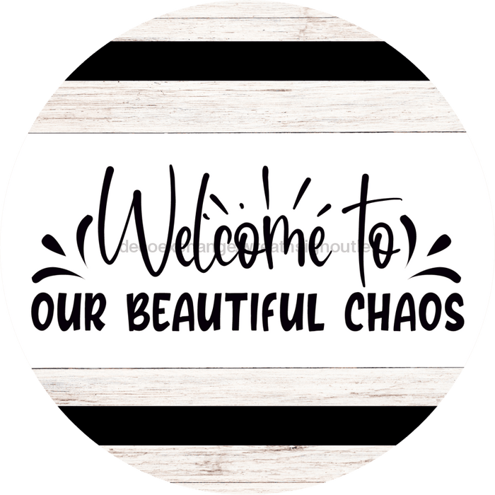 Welcome Sign Beautiful Chaos Everyday Decoe-4165-Dh 18 Wood Round