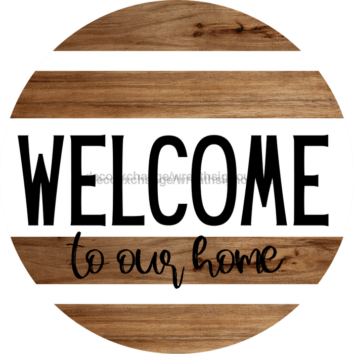 Welcome Sign To Our Home Decoe-4190 10 wood Round