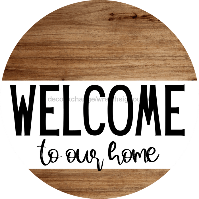 Welcome Sign To Our Home Everyday Decoe-4160-Dh 18 Wood Round
