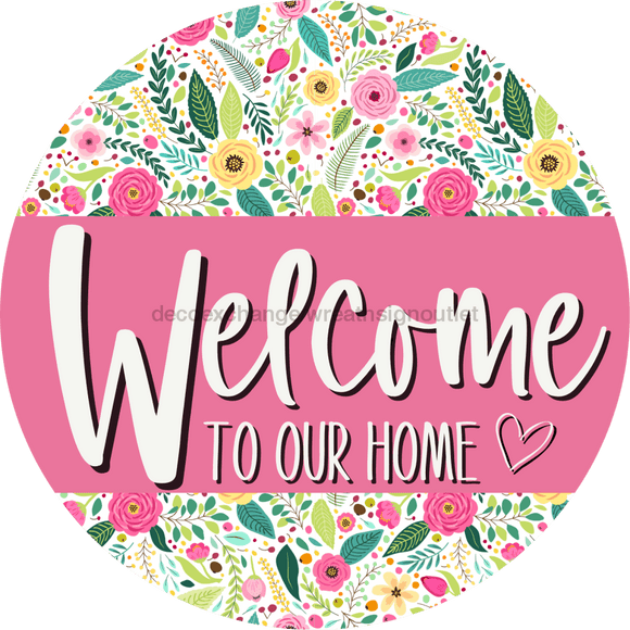 Welcome To Our Home, Mothers Day Sign, Every Day Sign, Spring Sign, DECOE-4031, 10
