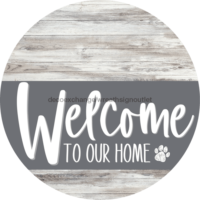 Welcome To Our Home Sign Dog Gray Stripe White Wash Decoe-3735-Dh 18 Wood Round