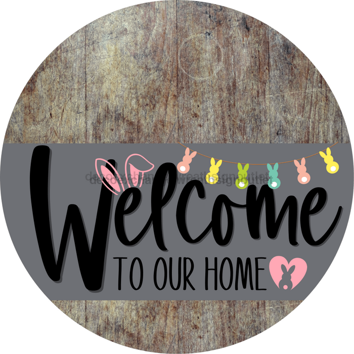 Welcome To Our Home Sign Easter Gray Stripe Wood Grain Decoe-3417-Dh 18 Round