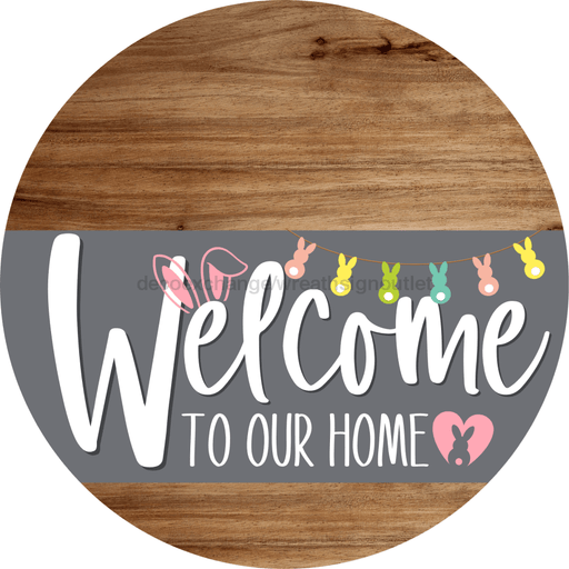 Welcome To Our Home Sign Easter Gray Stripe Wood Grain Decoe-3423-Dh 18 Round