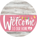 Welcome To Our Home Sign Easter Pink Stripe White Wash Decoe-3491-Dh 18 Wood Round