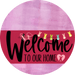 Welcome To Our Home Sign Easter Viva Magenta Stripe Pink Stain Decoe-3519-Dh 18 Wood Round