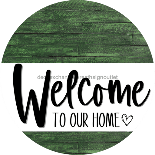 Welcome To Our Home Sign Heart Every Day Green Wood Grain Decoe-2772 Round 18 Wood