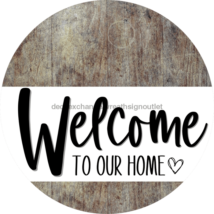 Welcome To Our Home Sign Heart Every Day Wood Grain Decoe-2767 Round 18