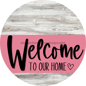 Welcome To Our Home Sign Heart Pink Stripe White Wash Decoe-2851-Dh 18 Wood Round