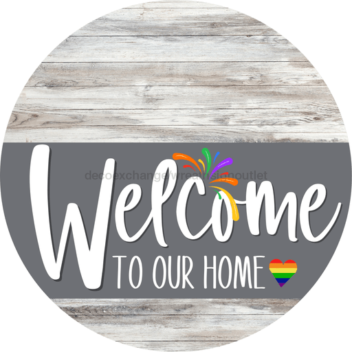 Welcome To Our Home Sign Pride Gray Stripe White Wash Decoe-3887-Dh 18 Wood Round