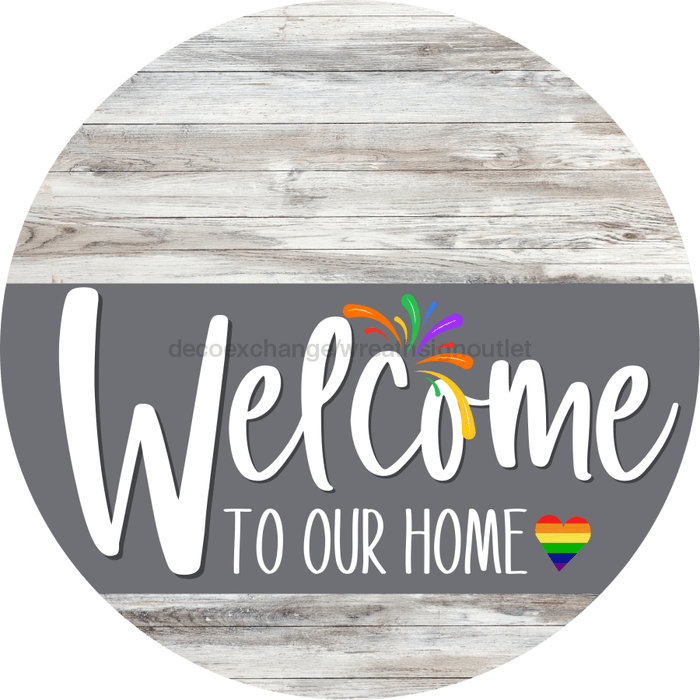 Welcome To Our Home Sign Pride Gray Stripe White Wash Decoe-3887-Dh 18 Wood Round