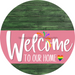 Welcome To Our Home Sign Pride Pink Stripe Green Stain Decoe-3948-Dh 18 Wood Round