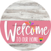 Welcome To Our Home Sign Pride Pink Stripe White Wash Decoe-3947-Dh 18 Wood Round